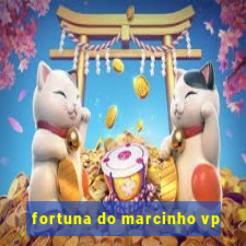 fortuna do marcinho vp